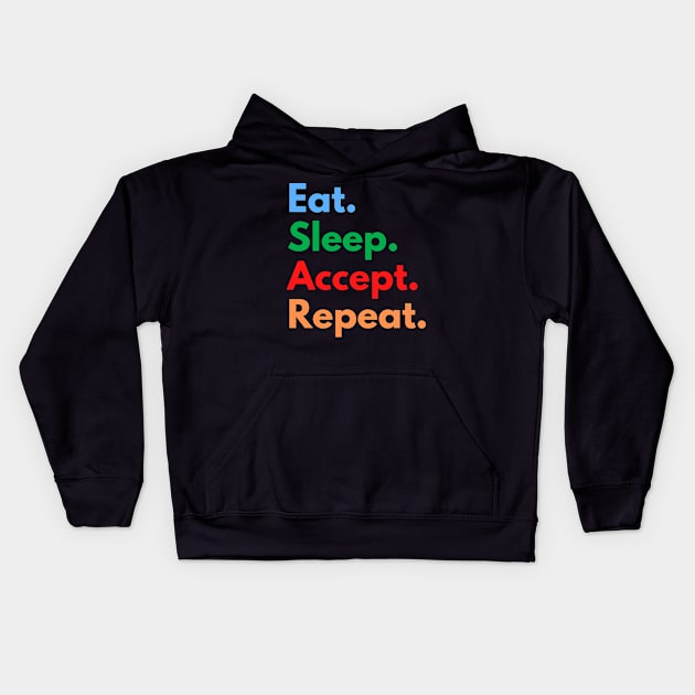 Eat. Sleep. Accept. Repeat. Kids Hoodie by Eat Sleep Repeat